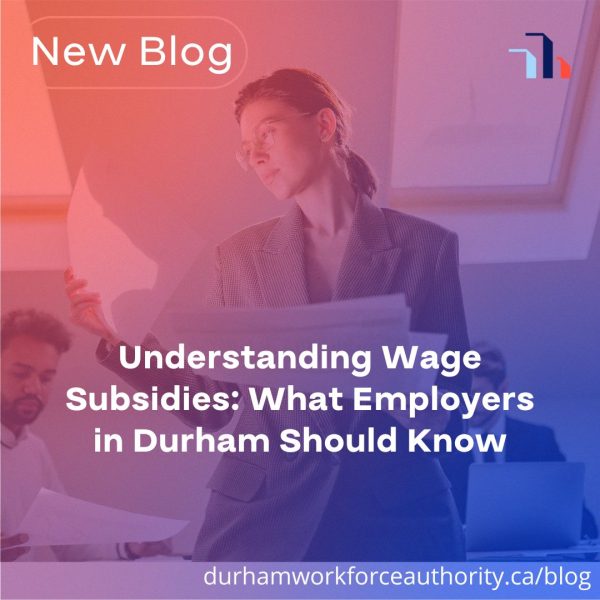 New Blog: Understanding Wage Subsidies: What Employers in Durham Should Know.