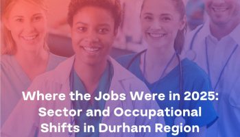 New Blog: Where the Jobs Were in 2025: Sector and Occupational Shifts in Durham Region.