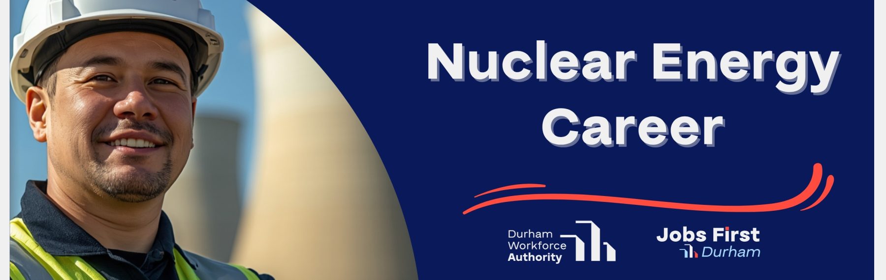 Promotional banner for a Nuclear Energy Career pathway. A smiling worker wearing a hard hat and high-visibility safety vest stands in front of a nuclear facility. The text reads 'Nuclear Energy Career' and includes the Durham Workforce Authority and Jobs First Durham logos