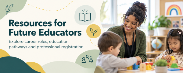 Resources for Future Educators banner featuring an early childhood educator engaging with children in a classroom and promoting career roles, education pathways, and professional registration.