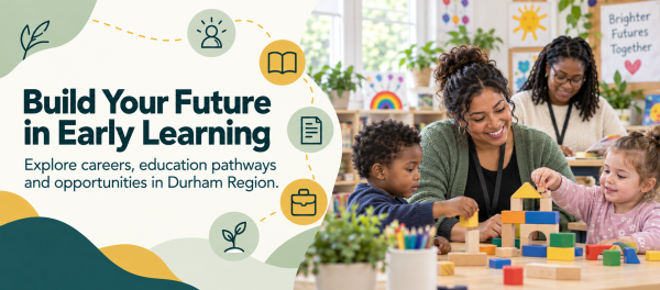 Build Your Future in Early Learning banner featuring two early childhood educators supporting children during a classroom activity and promoting careers, education pathways, and employment opportunities in Durham Region.