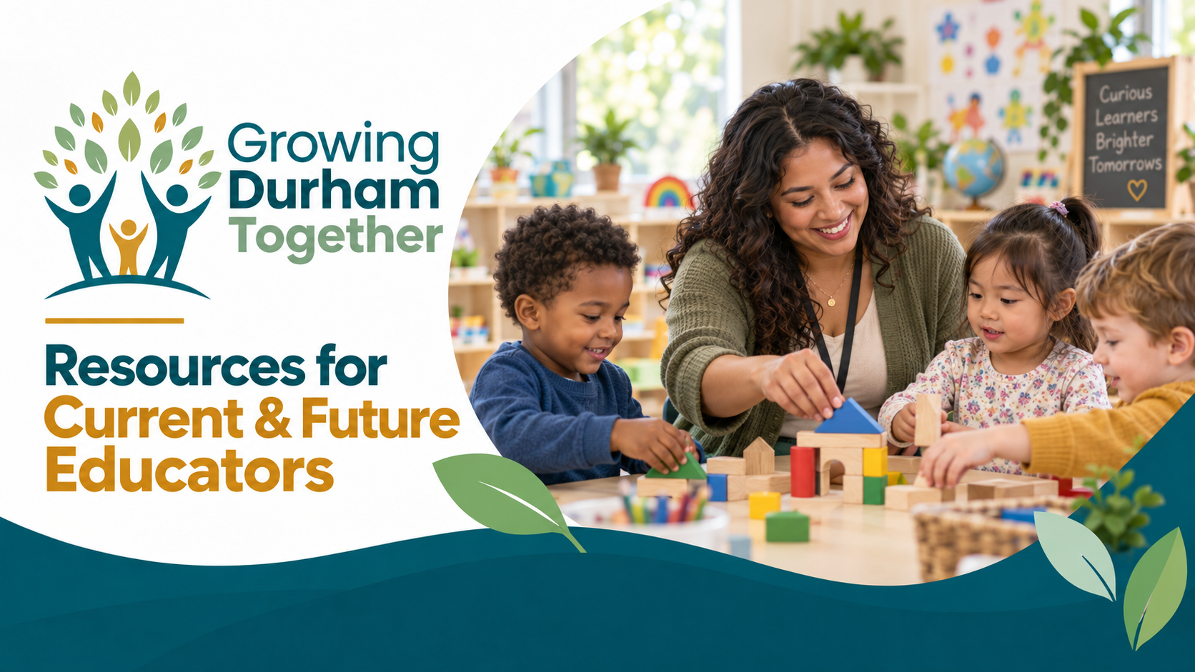 Growing Durham Together banner featuring an early childhood educator engaging three children in a classroom building activity, representing resources for current and future educators.